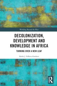 Decolonization, Development and Knowledge in Africa : Turning Over a New Leaf