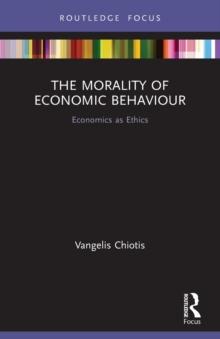 The Morality of Economic Behaviour : Economics as Ethics