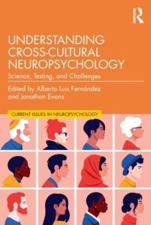 Understanding Cross-Cultural Neuropsychology : Science, Testing, and Challenges