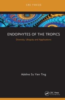 Endophytes of the Tropics : Diversity, Ubiquity and Applications