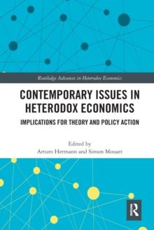 Contemporary Issues in Heterodox Economics : Implications for Theory and Policy Action