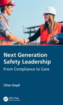 Next Generation Safety Leadership : From Compliance to Care