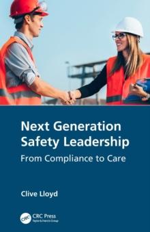 Next Generation Safety Leadership : From Compliance to Care