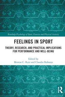 Feelings in Sport : Theory, Research, and Practical Implications for Performance and Well-being