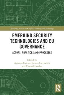 Emerging Security Technologies and EU Governance : Actors, Practices and Processes