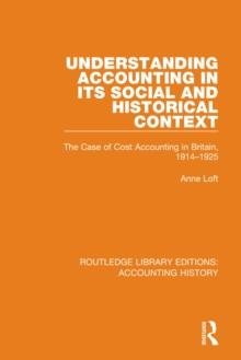 Understanding Accounting in its Social and Historical Context : The Case of Cost Accounting in Britain, 1914-1925