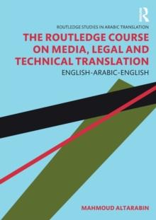 The Routledge Course on Media, Legal and Technical Translation : English-Arabic-English