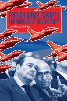 French Arms Exports : The Business of Sovereignty