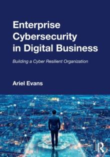 Enterprise Cybersecurity in Digital Business : Building a Cyber Resilient Organization