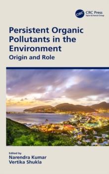 Persistent Organic Pollutants in the Environment : Origin and Role