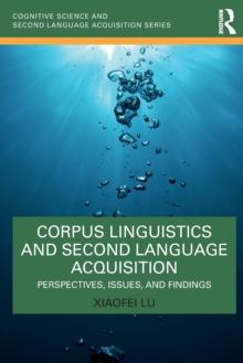 Corpus Linguistics and Second Language Acquisition : Perspectives, Issues, and Findings