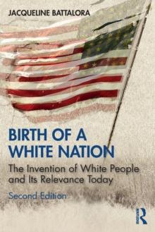 Birth of a White Nation : The Invention of White People and Its Relevance Today