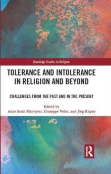 Tolerance and Intolerance in Religion and Beyond : Challenges from the Past and in the Present