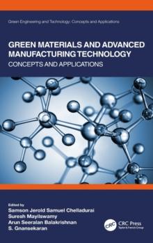 Green Materials and Advanced Manufacturing Technology : Concepts and Applications