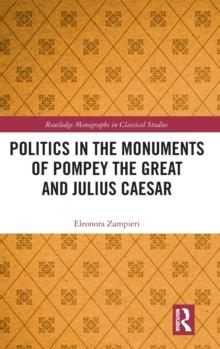 Politics in the Monuments of Pompey the Great and Julius Caesar