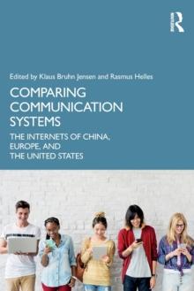 Comparing Communication Systems : The Internets of China, Europe, and the United States