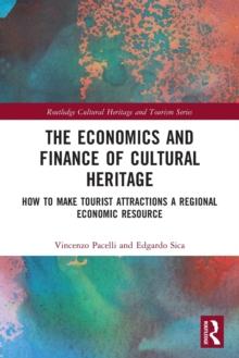 The Economics and Finance of Cultural Heritage : How to Make Tourist Attractions a Regional Economic Resource