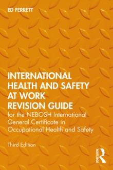 International Health and Safety at Work Revision Guide : for the NEBOSH International General Certificate in Occupational Health and Safety