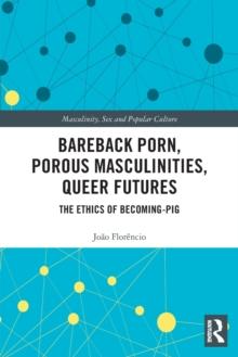 Bareback Porn, Porous Masculinities, Queer Futures : The Ethics of Becoming-Pig