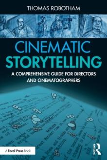 Cinematic Storytelling : A Comprehensive Guide for Directors and Cinematographers