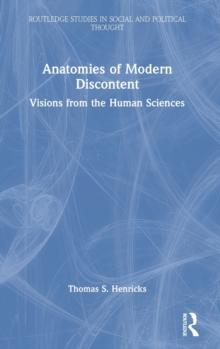 Anatomies of Modern Discontent : Visions from the Human Sciences