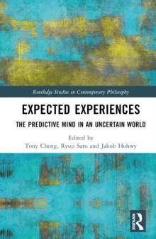 Expected Experiences : The Predictive Mind in an Uncertain World