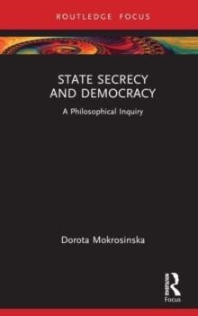 State Secrecy and Democracy : A Philosophical Inquiry