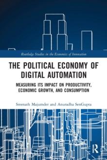 The Political Economy of Digital Automation : Measuring its Impact on Productivity, Economic Growth, and Consumption