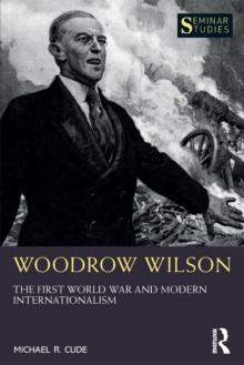 Woodrow Wilson : The First World War and Modern Internationalism