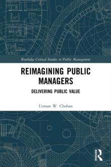 Reimagining Public Managers : Delivering Public Value