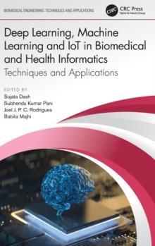 Deep Learning, Machine Learning and IoT in Biomedical and Health Informatics : Techniques and Applications