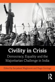 Civility in Crisis : Democracy, Equality and the Majoritarian Challenge in India