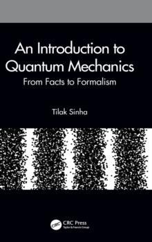 An Introduction to Quantum Mechanics : From Facts to Formalism