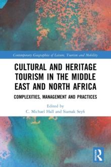 Cultural and Heritage Tourism in the Middle East and North Africa : Complexities, Management and Practices