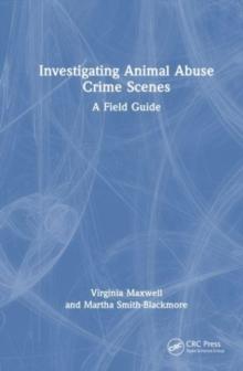 Investigating Animal Abuse Crime Scenes : A Field Guide