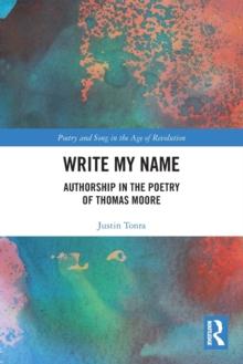 Write My Name : Authorship in the Poetry of Thomas Moore