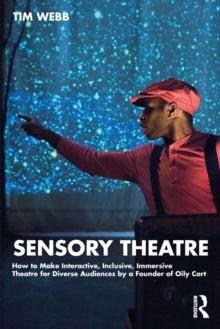 Sensory Theatre : How to Make Interactive, Inclusive, Immersive Theatre for Diverse Audiences by a Founder of Oily Cart