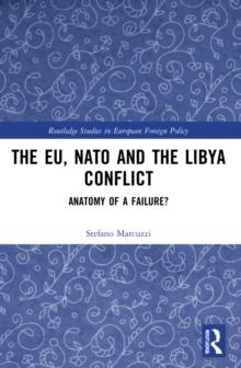 The EU, NATO and the Libya Conflict : Anatomy of a Failure