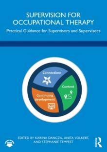 Supervision for Occupational Therapy : Practical Guidance for Supervisors and Supervisees