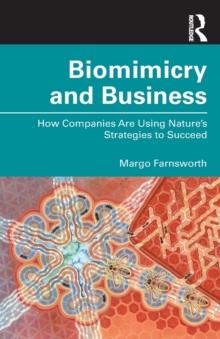 Biomimicry and Business : How Companies Are Using Nature's Strategies to Succeed