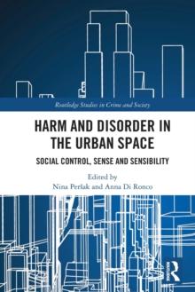 Harm and Disorder in the Urban Space : Social Control, Sense and Sensibility