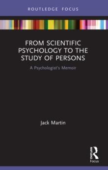 From Scientific Psychology to the Study of Persons : A Psychologists Memoir