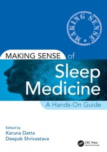 Making Sense of Sleep Medicine : A Hands-On Guide