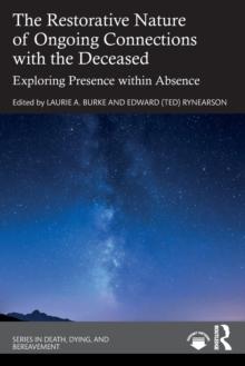 The Restorative Nature of Ongoing Connections with the Deceased : Exploring Presence Within Absence