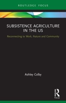 Subsistence Agriculture in the US : Reconnecting to Work, Nature and Community