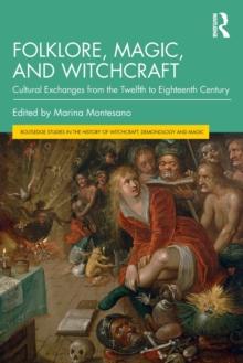 Folklore, Magic, and Witchcraft : Cultural Exchanges from the Twelfth to Eighteenth Century