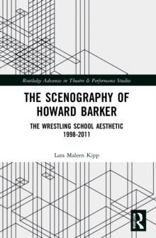 The Scenography of Howard Barker : The Wrestling School Aesthetic 1998-2011