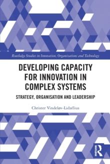 Developing Capacity for Innovation in Complex Systems : Strategy, Organisation and Leadership