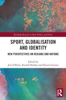 Sport, Globalisation and Identity : New Perspectives on Regions and Nations