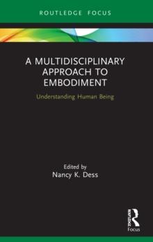 A Multidisciplinary Approach to Embodiment : Understanding Human Being